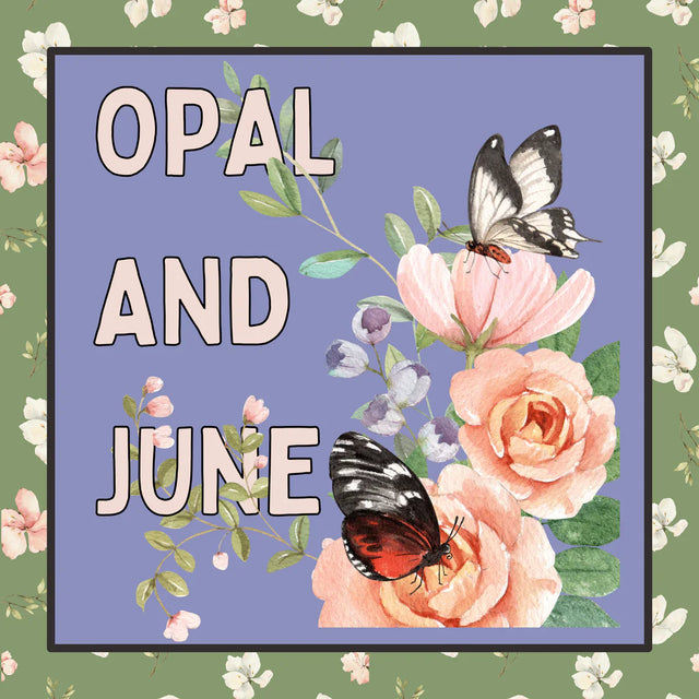 Opal and June