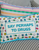 Perhaps to Drugs Needlepoint Pillow