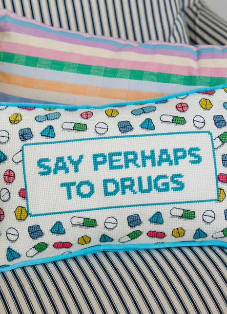 Perhaps to Drugs Needlepoint Pillow