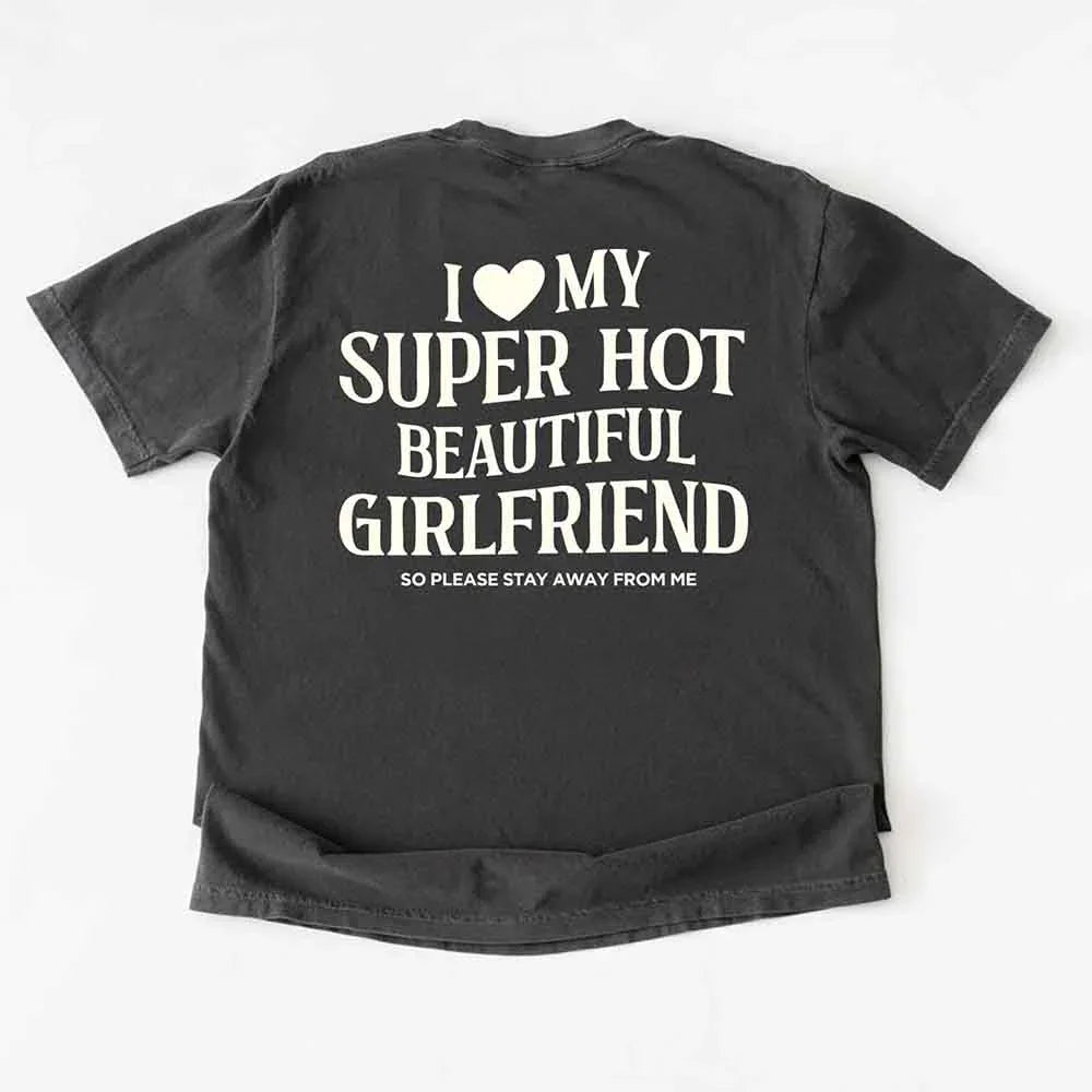 Comfort Colors I Love My Super Hot Beautiful Girlfriend m Tee