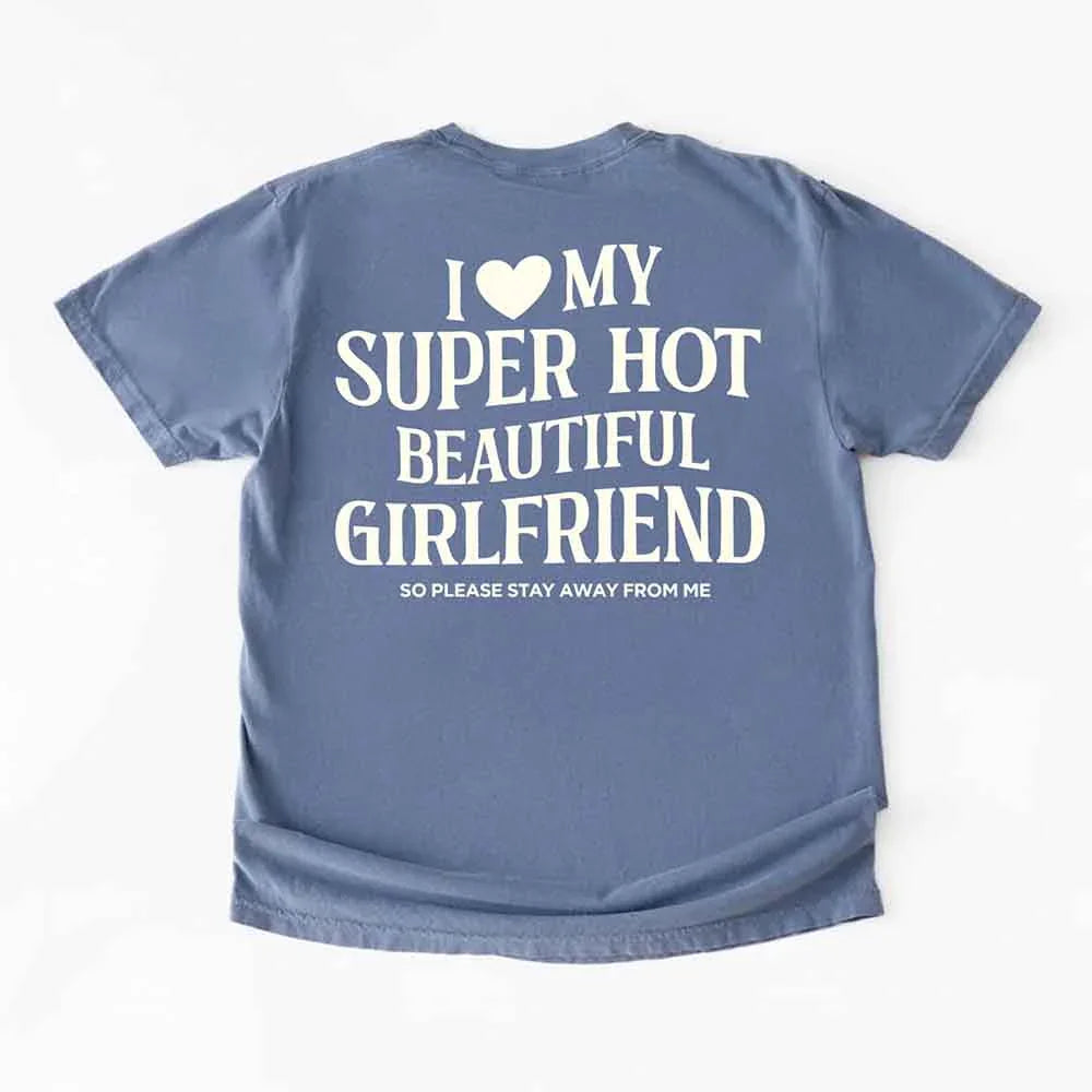 Comfort Colors I Love My Super Hot Beautiful Girlfriend m Tee