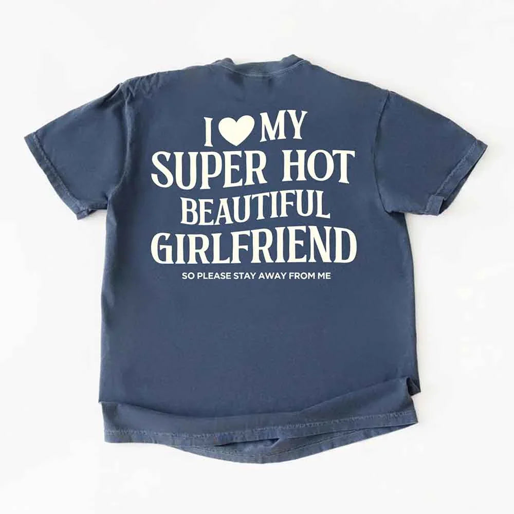 Comfort Colors I Love My Super Hot Beautiful Girlfriend m Tee