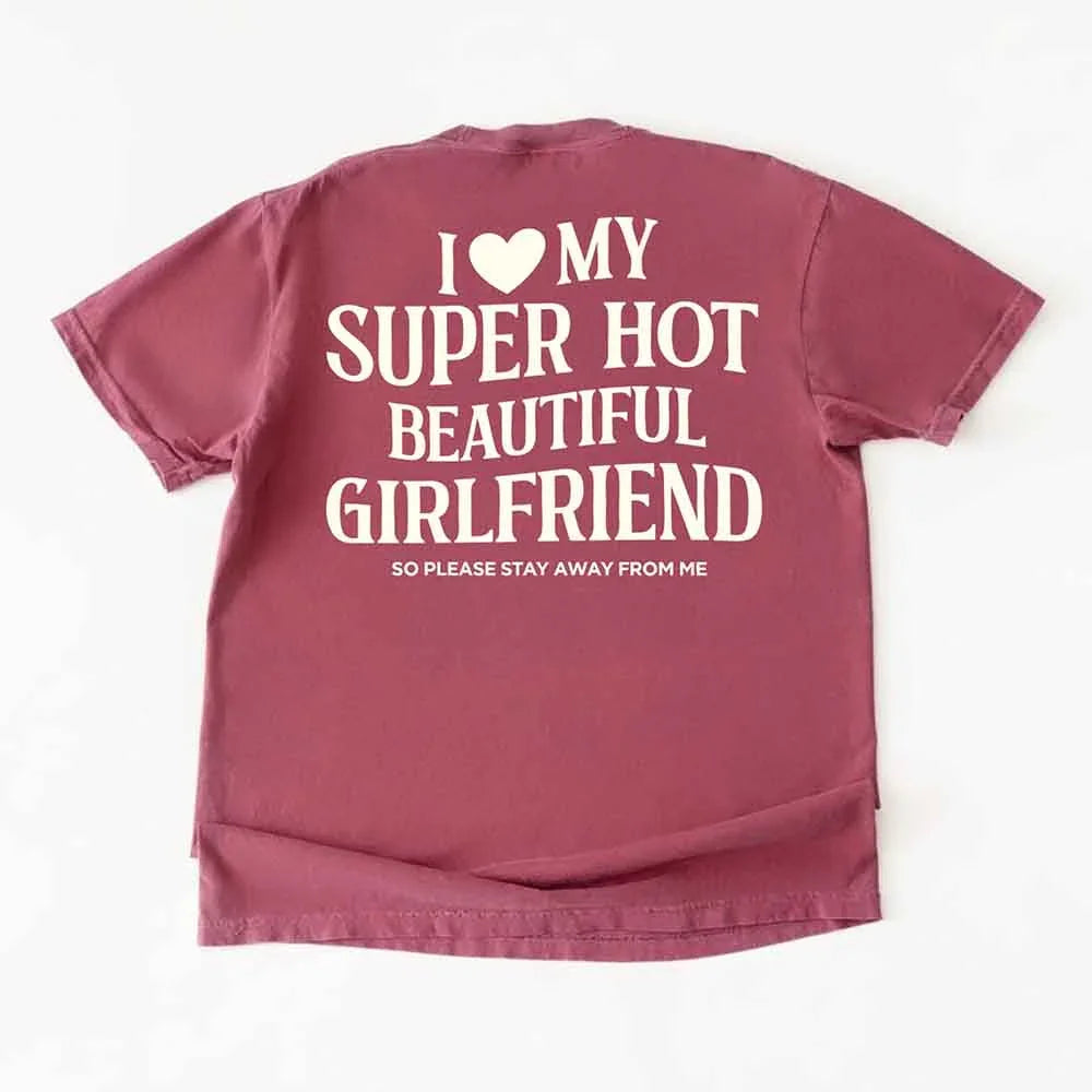 Comfort Colors I Love My Super Hot Beautiful Girlfriend m Tee