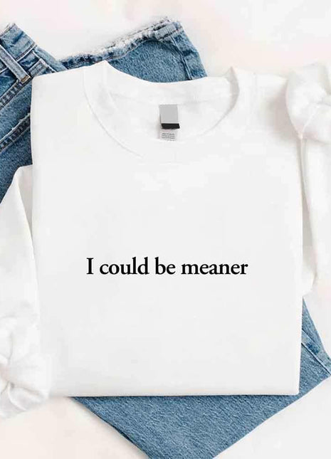 I Could Be Meaner Sweatshirt