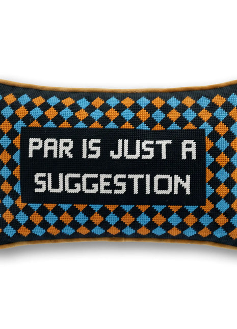 Par Is A Suggestion Needlepoint Pillow