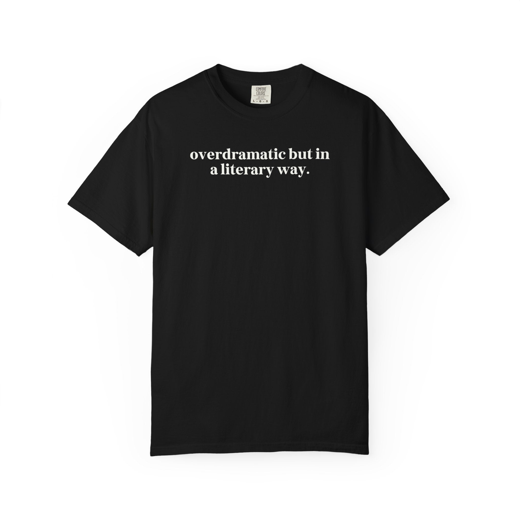 Overdramatic In a Literary Way Comfort Colors T-shirt Black T-Shirt Opal and June