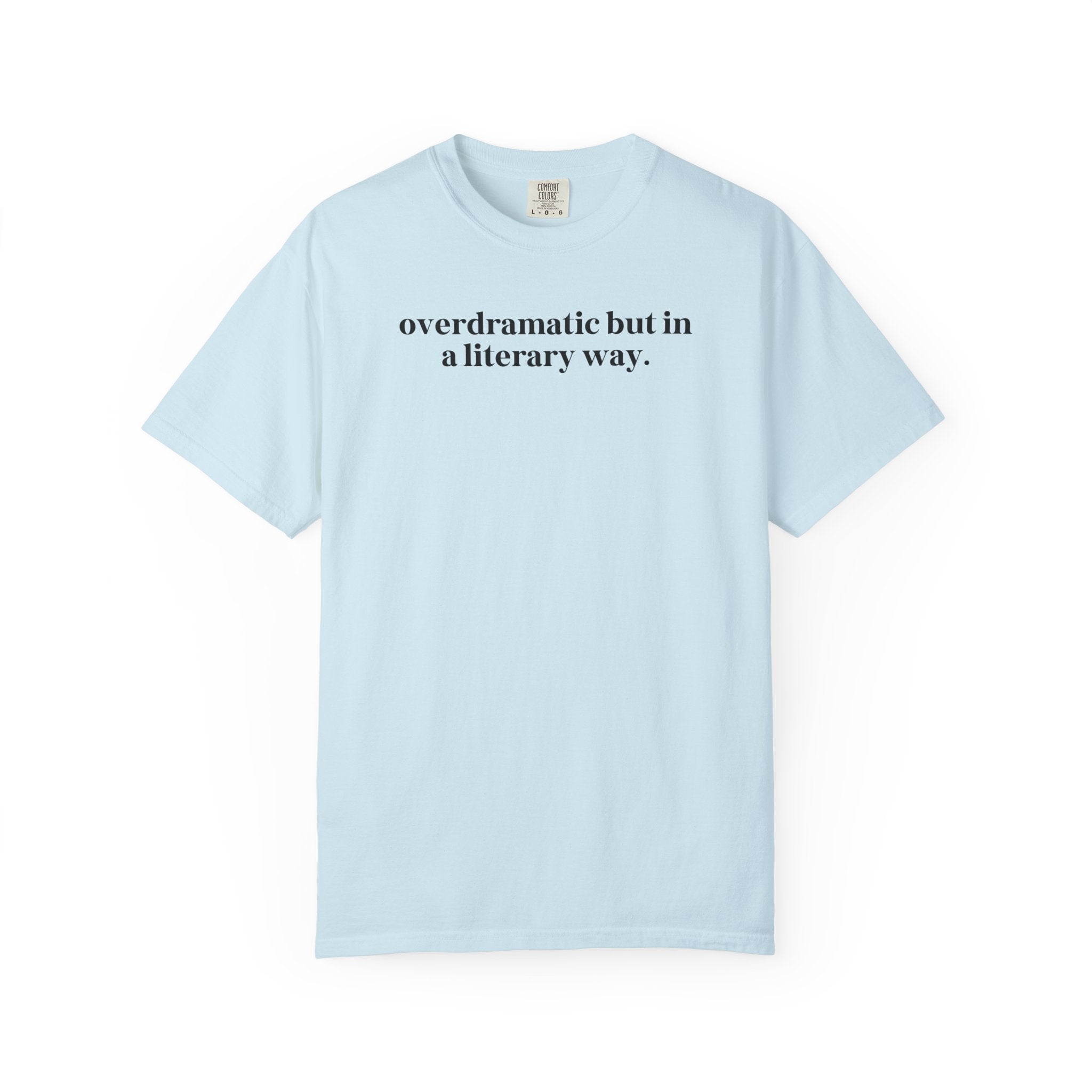 Overdramatic In a Literary Way Comfort Colors T-shirt Chambray T-Shirt Opal and June