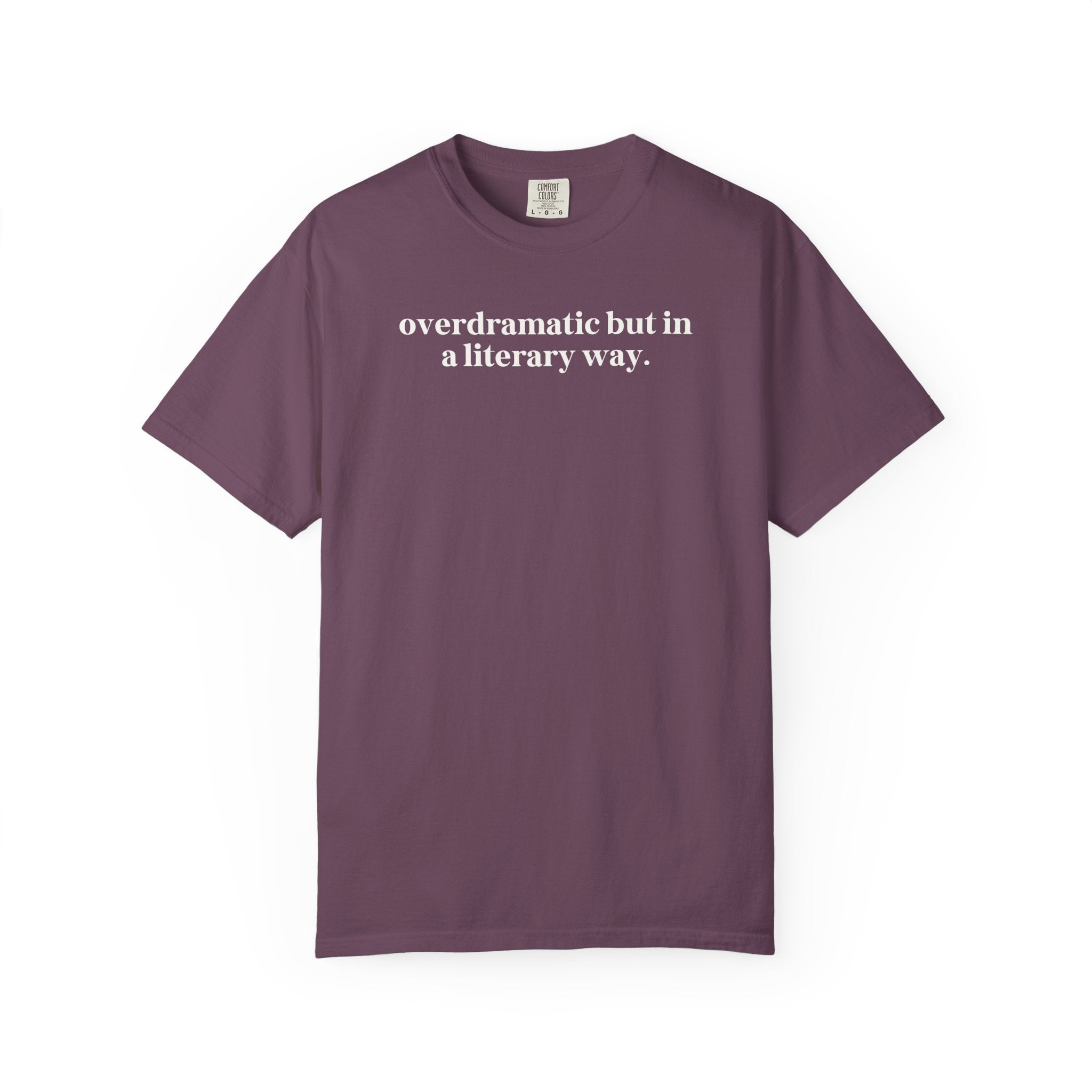 Overdramatic In a Literary Way Comfort Colors T-shirt Berry T-Shirt Opal and June