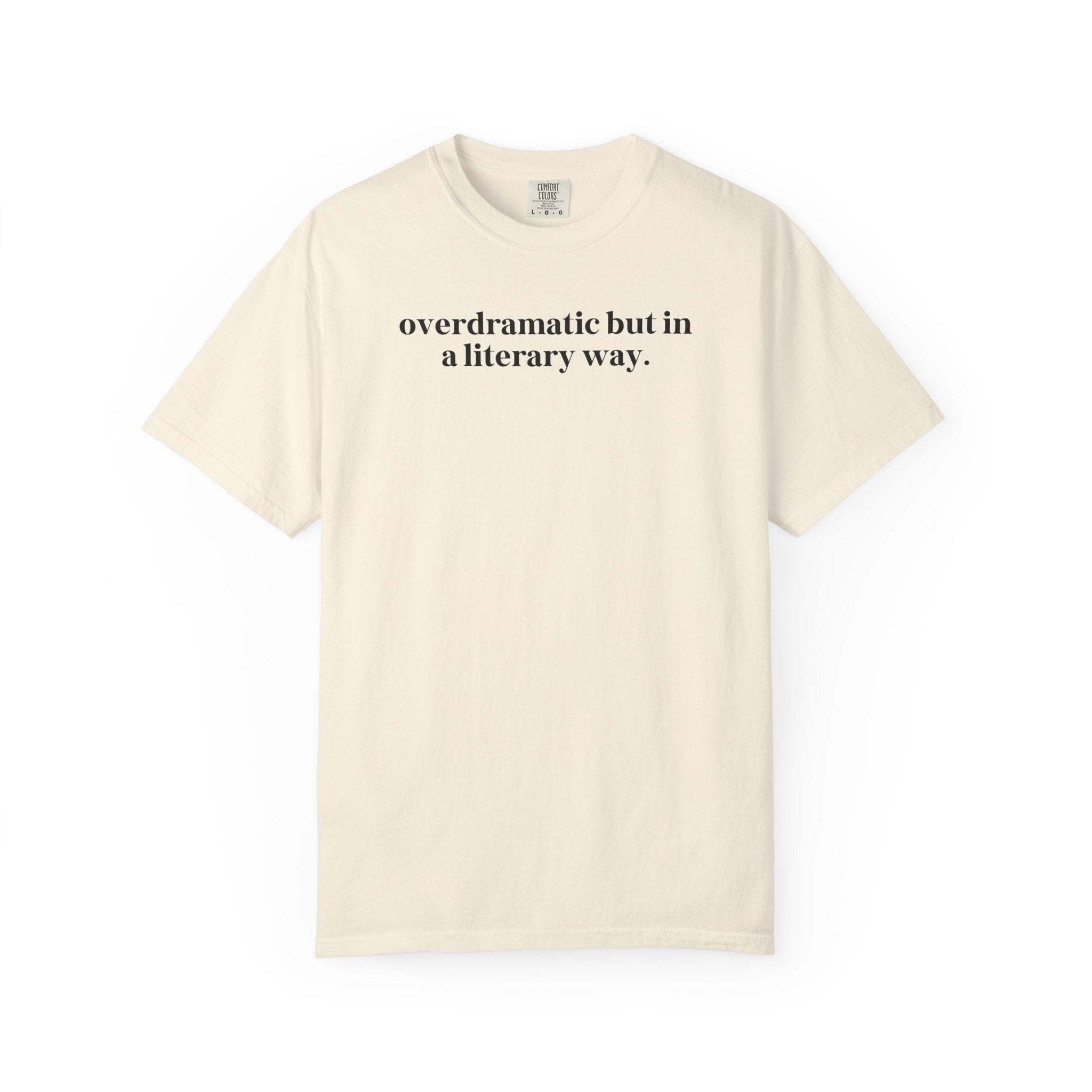 Overdramatic In a Literary Way Comfort Colors T-shirt Ivory T-Shirt Opal and June