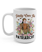 Totally over the Patriarchy Mug 15oz Mug Opal and June