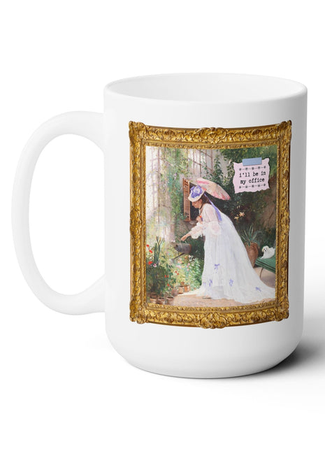 Gardening Art History Coffee Mug: I'll Be in My Office 15oz Mug Opal and June