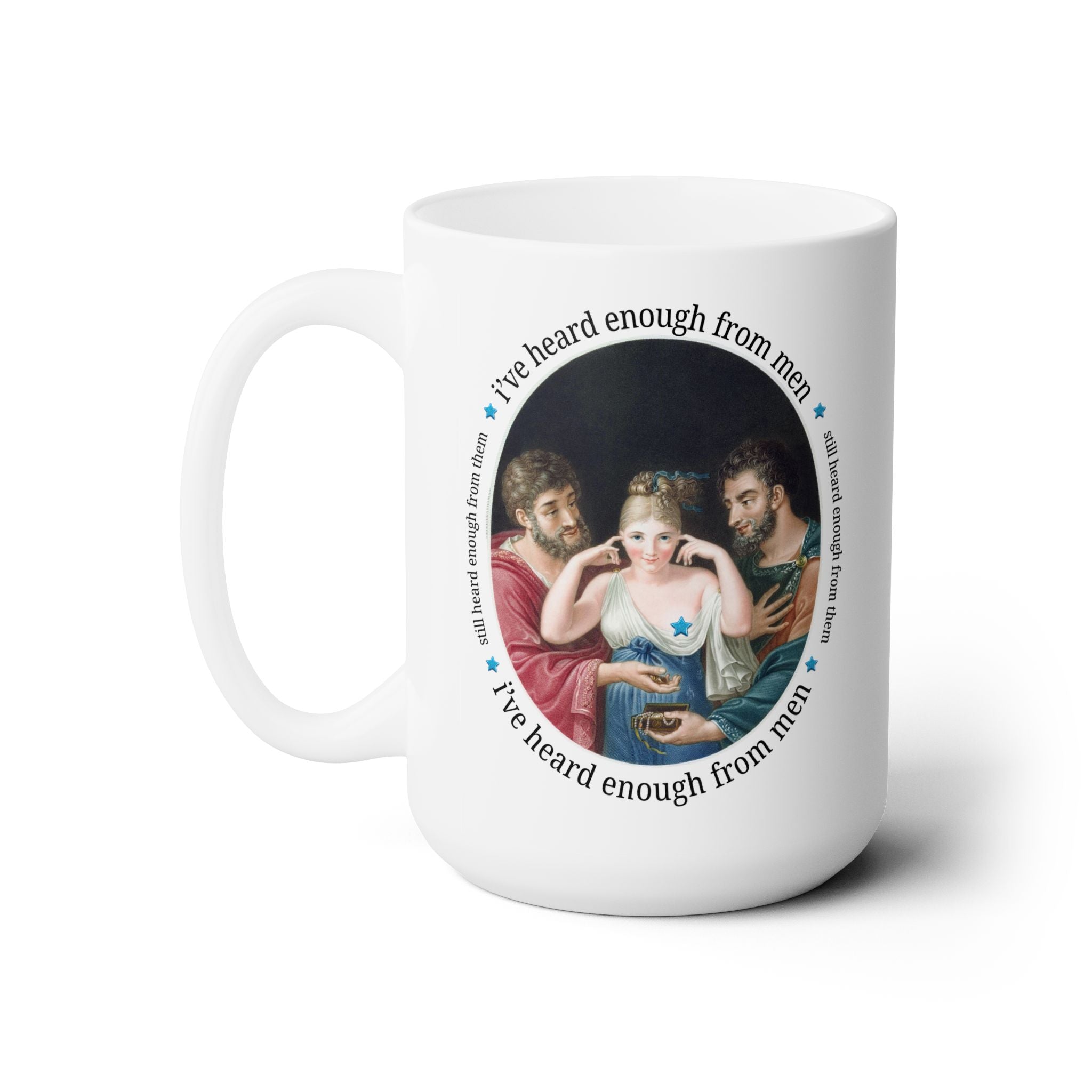 I've Heard Enough From Men Mug 15oz Mug Opal and June