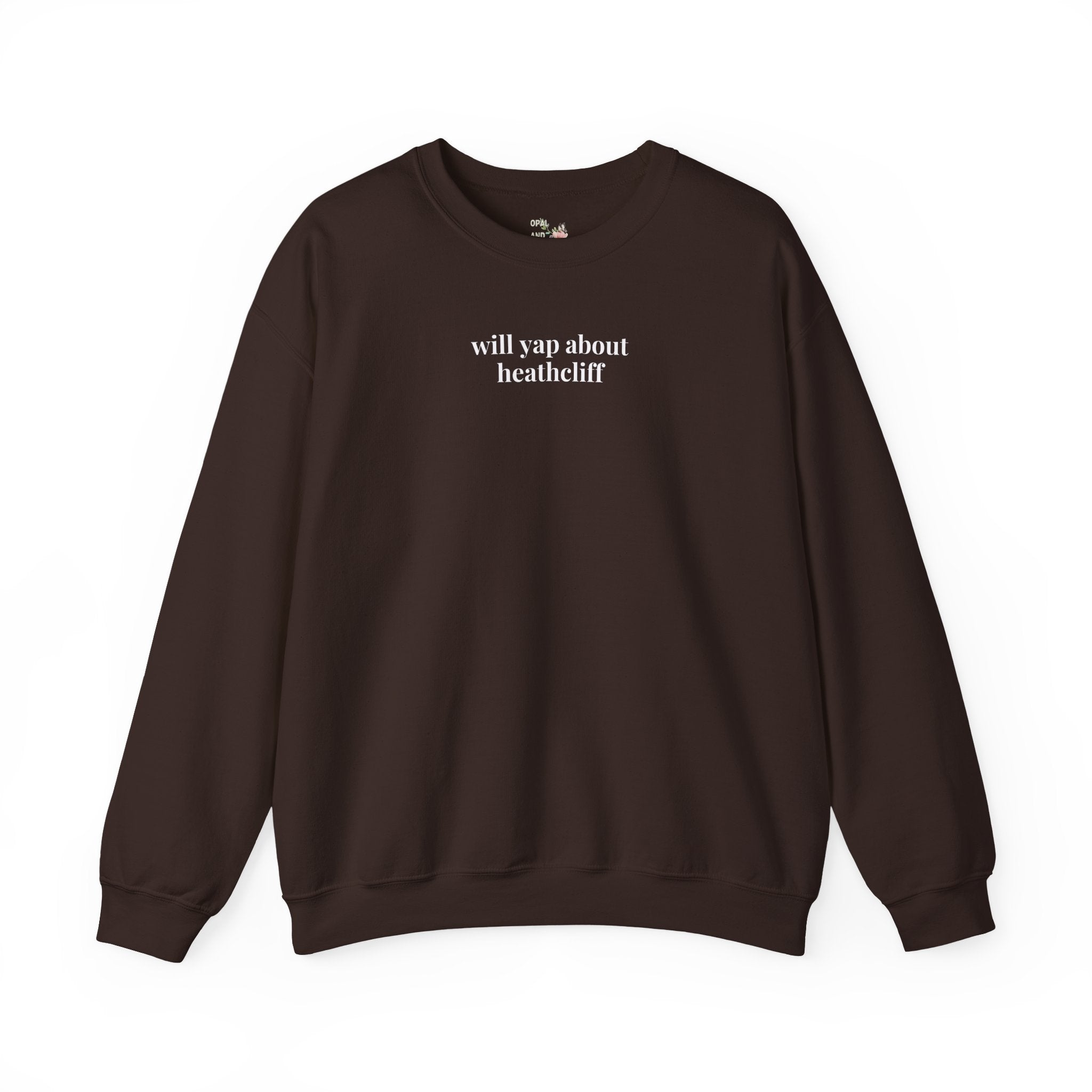 Will Yap About Heathcliff Emily Bronte Sweatshirt for literary lovers Dark Chocolate Sweatshirt Opal and June