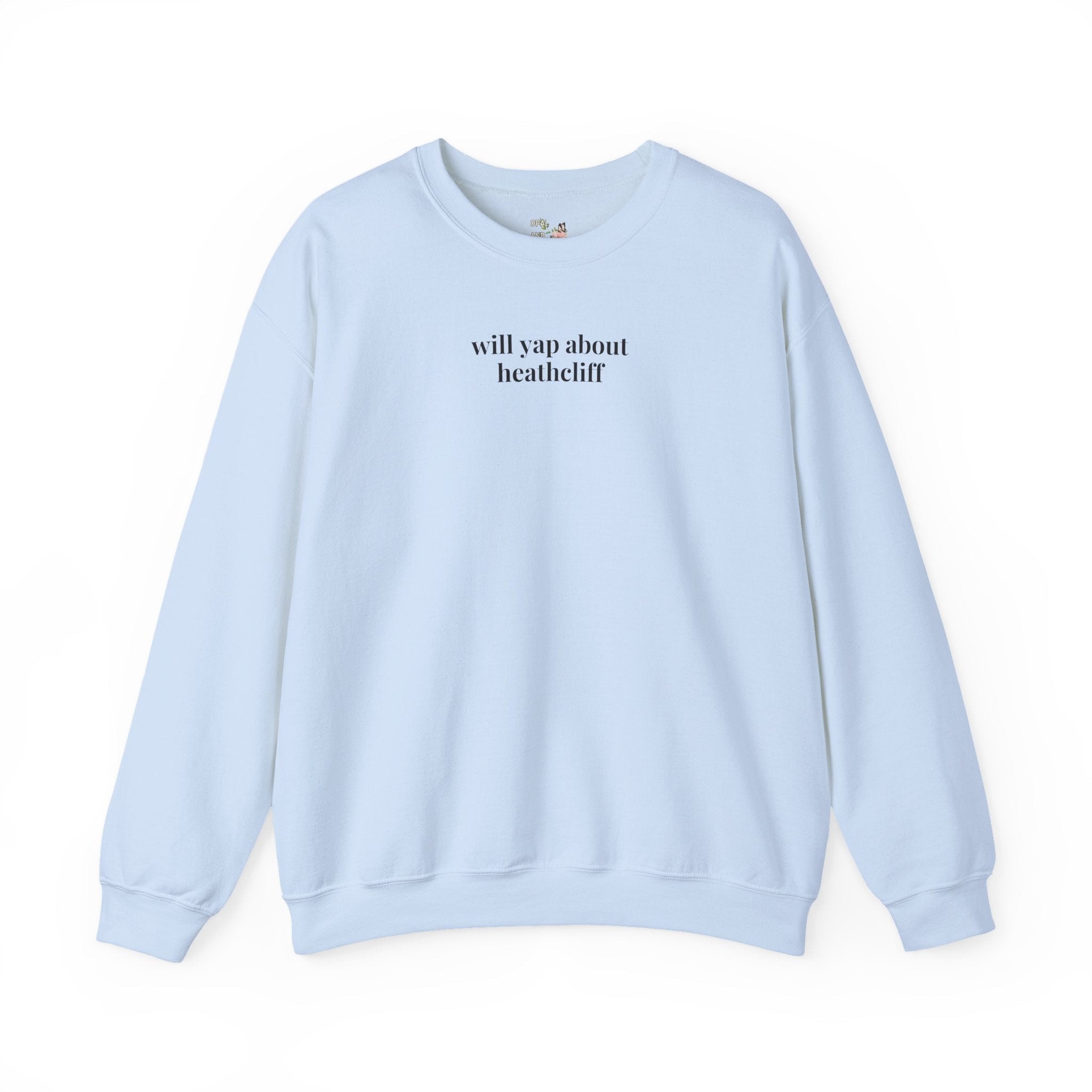 Will Yap About Heathcliff Emily Bronte Sweatshirt for literary lovers Light Blue Sweatshirt Opal and June