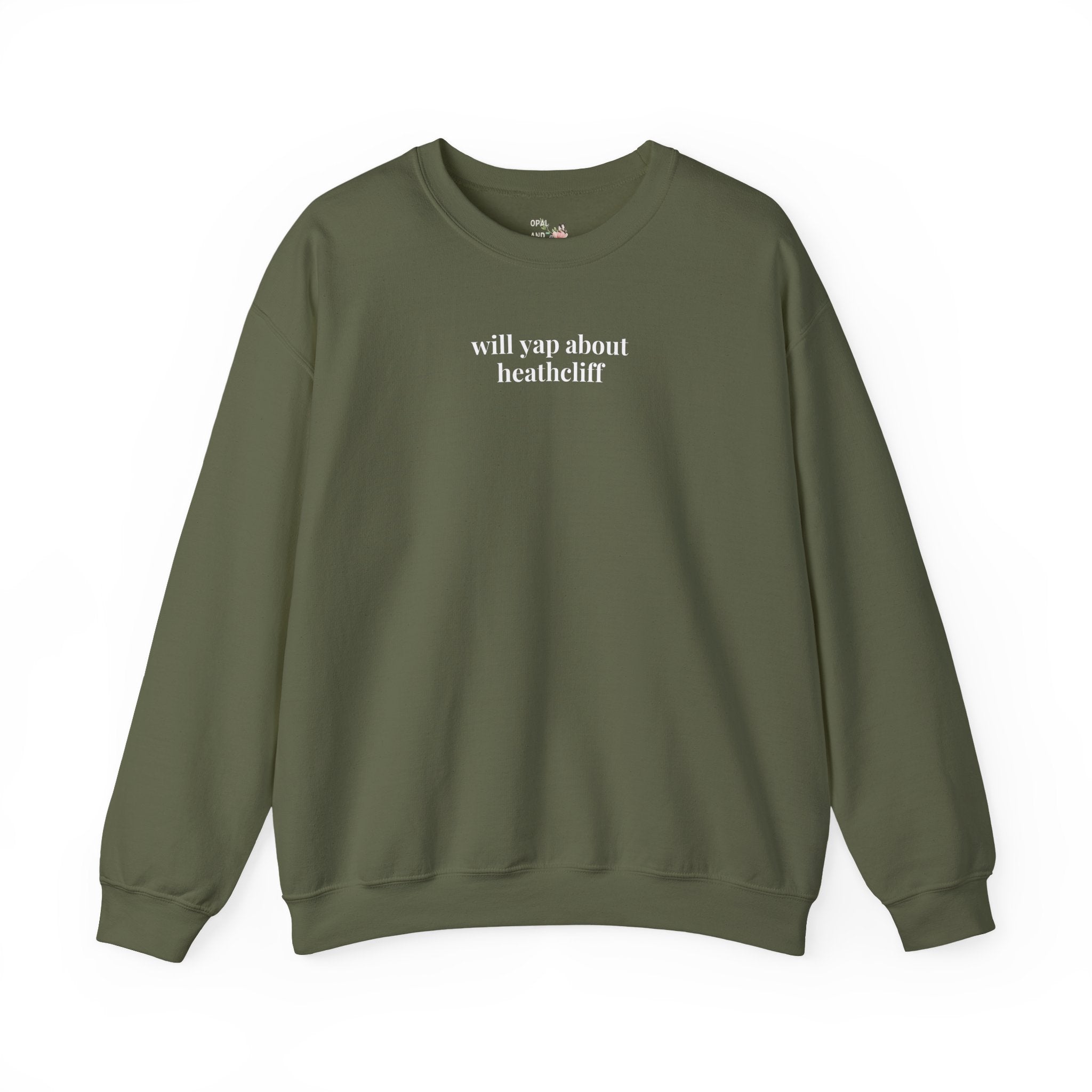 Will Yap About Heathcliff Emily Bronte Sweatshirt for literary lovers Military Green Sweatshirt Opal and June